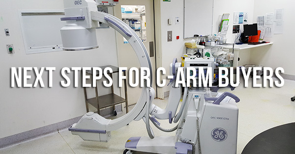 I Bought a C-Arm. What Do I Need to Do Next?
