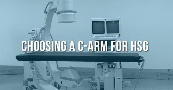 What to Look for in a C-arm for HSG Procedures